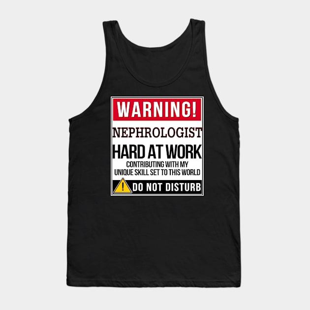 Warning Nephrologist Hard At Work - Gift for Nephrologist in the field of Nephrology Tank Top by giftideas